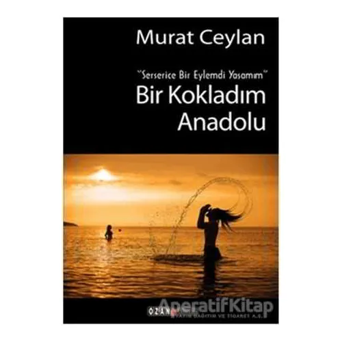 Bir Kokladım Anadolu - Murat Ceylan - Ozan Yayıncılık