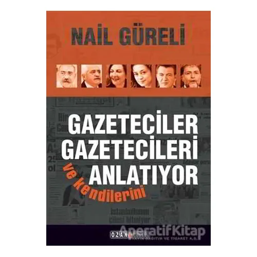 Gazeteciler Gazetecileri ve Kendilerini Anlatıyor - Nail Güreli - Ozan Yayıncılık