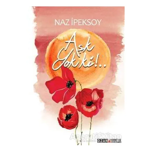 Aşk Yok ki!.. - Naz İpeksoy - Ozan Yayıncılık