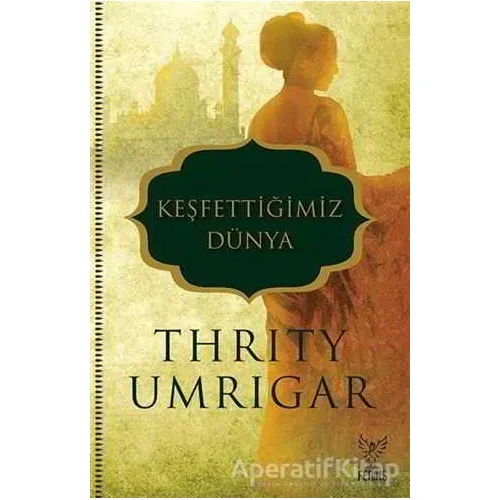 Keşfettiğimiz Dünya - Thrity Umrigar - Feniks Yayınları