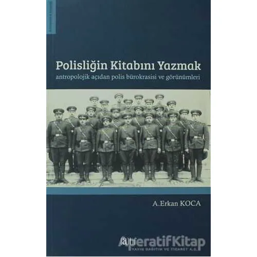 Polisliğin Kitabını Yazmak Antropolojik Açıdan Polis Bürokrasisi ve Görünümleri