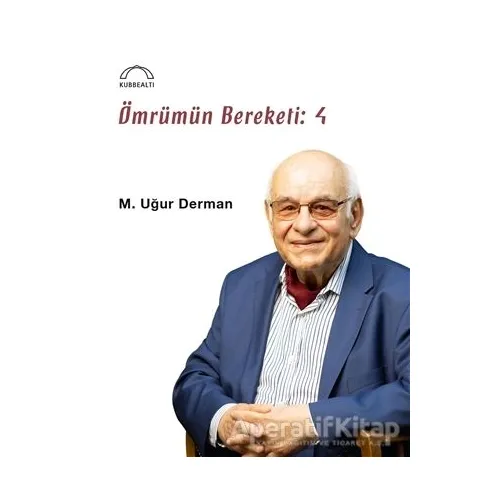 Ömrümün Bereketi: 4 - M. Uğur Derman - Kubbealtı Neşriyatı Yayıncılık