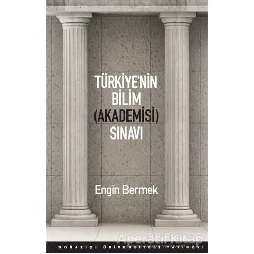 Türkiye’nin Bilim (Akademisi) Sınavı - Engin Bermek - Boğaziçi Üniversitesi Yayınevi