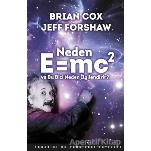 Neden E=MC2 ve Bu Bizi Neden İlgilendirir? - Brian Cox - Boğaziçi Üniversitesi Yayınevi