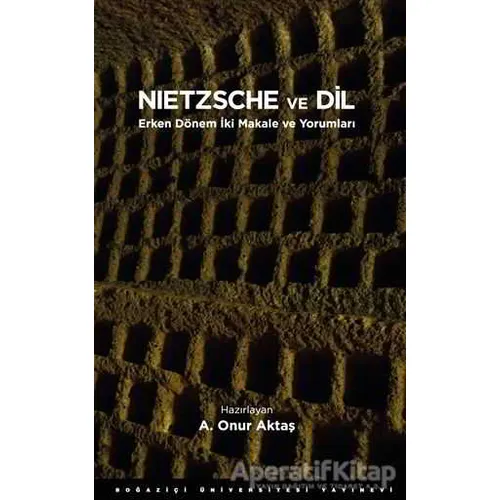 Nietzsche ve Dil - A. Onur Aktaş - Boğaziçi Üniversitesi Yayınevi