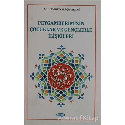 Peygamberimizin Çocuklar ve Gençlerle İlişkileri - Muhammed Ali Çınarani - Kevser Yayınları