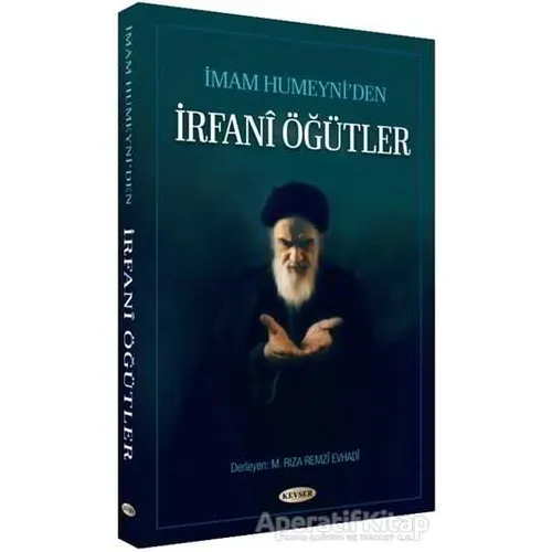 İmam Humeyni’den İrfani Öğütler - M. Rıza Remzi Evhadi - Kevser Yayınları