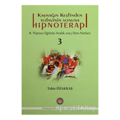 Kaynağın Keşfinden Tedavinin Sonuna Hipnoterapi - Tahir Özakkaş - Psikoterapi Enstitüsü