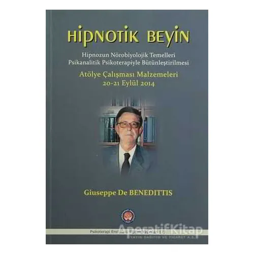 Hipnotik Beyin - Hipnozun Nörobiyolojik Temelleri Psikanalitik Psikoterapiyle Bütünleştirilmesi
