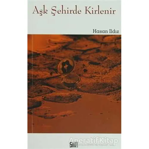 Aşk Şehirde Kirlenir - Hasan Ildız - Şiirden Yayıncılık