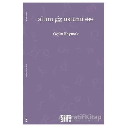 Altını Çiz Üstünü Ört - Ogün Kaymak - Şiirden Yayıncılık