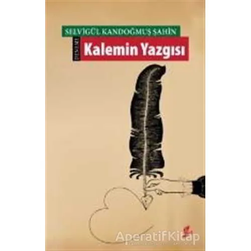 Kalemin Yazgısı - Selvigül Kandoğmuş Şahin - Okur Kitaplığı