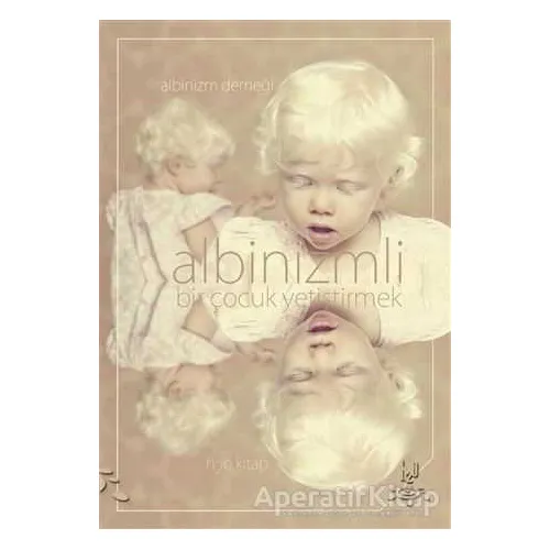 Albinizmli Bir Çocuk Yetiştirmek - Kolektif - h2o Kitap