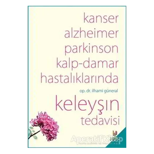 Kanser, Alzheimer, Parkinson Kalp-Damar Hastalıklarında Keleyşın Tedavisi