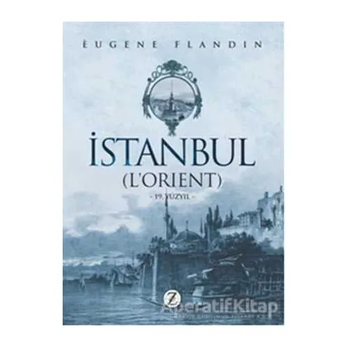 İstanbul (L’Orient) - Eugene Flandin - Zodyak Kitap