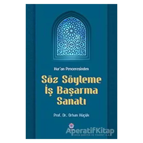 Kuran Penceresinden Söz Söyleme İş Başarma Sanatı - Orhan Küçük - Nilüfer Yayınları