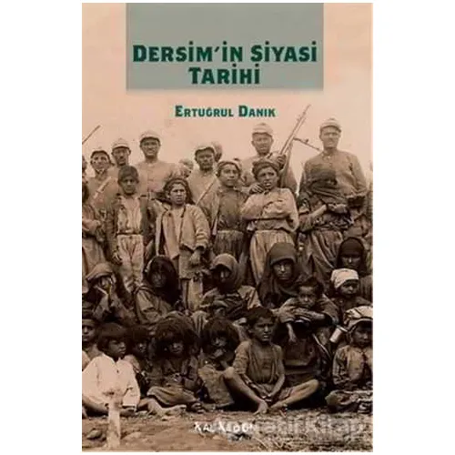 Dersimin Siyasi Tarihi - Ertuğrul Danık - Kalkedon Yayıncılık