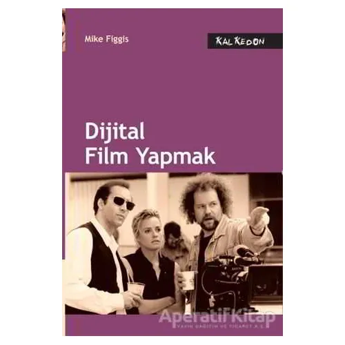 Dijital Film Yapmak - Mike Figgis - Kalkedon Yayıncılık