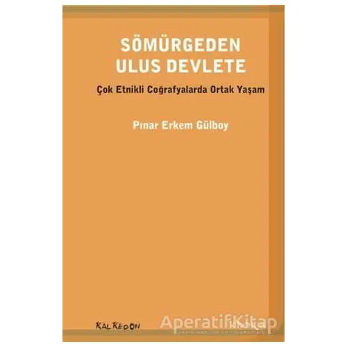 Sömürgeden Ulus Devlete - Pınar Erkem Gülboy - Kalkedon Yayıncılık