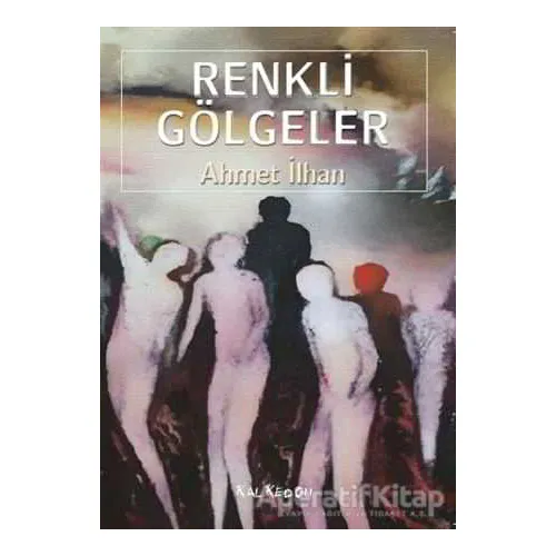 Renkli Gölgeler - Ahmet İlhan - Kalkedon Yayıncılık