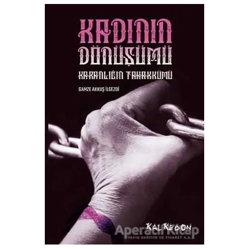 Kadının Dönüşümü - Gamze Akkuş İlgezdi - Kalkedon Yayıncılık