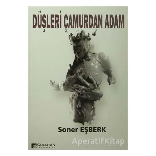 Düşleri Çamurdan Adam - Soner Eşberk - Karahan Kitabevi