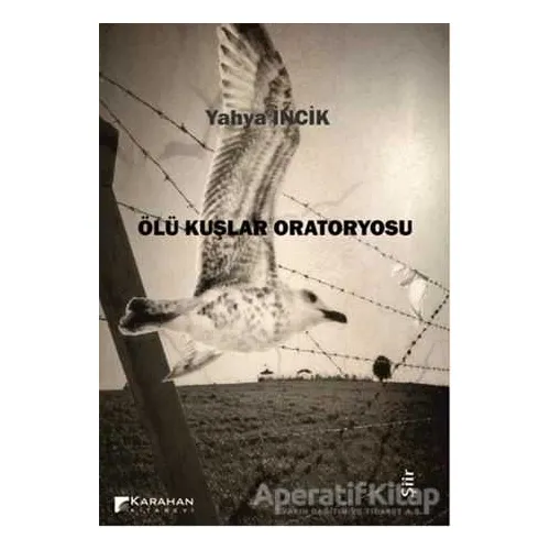 Ölü Kuşlar Oratoryosu - Yahya İncik - Karahan Kitabevi