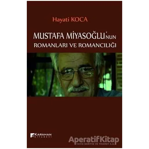 Mustafa Miyasoğlunun Romanları ve Romancılığı - Hayati Koca - Karahan Kitabevi