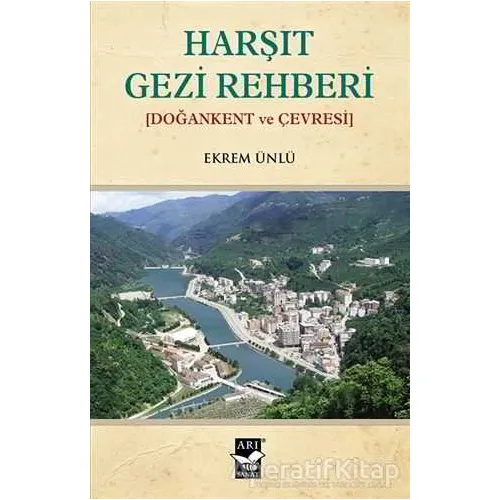 Harşıt Gezi Rehberi - Ekrem Ünlü - Arı Sanat Yayınevi