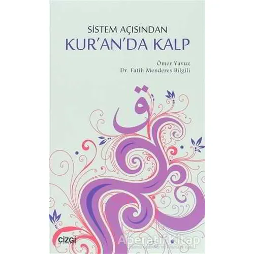 Sistem Açısından Kuranda Kalp - Ömer Yavuz - Çizgi Kitabevi Yayınları