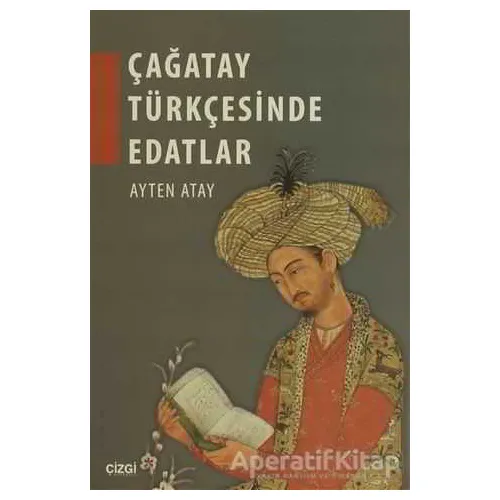 Çağatay Türkçesinde Edatlar - Ayten Atay - Çizgi Kitabevi Yayınları