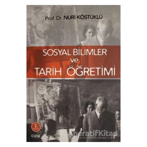 Sosyal Bilimler ve Tarih Öğretimi - Nuri Köstüklü - Çizgi Kitabevi Yayınları