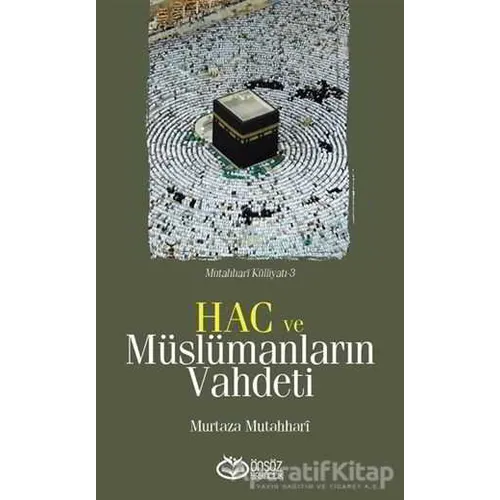 Hac ve Müslümanların Vahdeti - Murtaza Mutahhari - Önsöz Yayıncılık