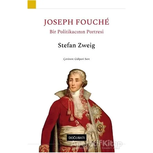 Joseph Fouche - Bir Politikacının Portresi - Stefan Zweig - Doğu Batı Yayınları