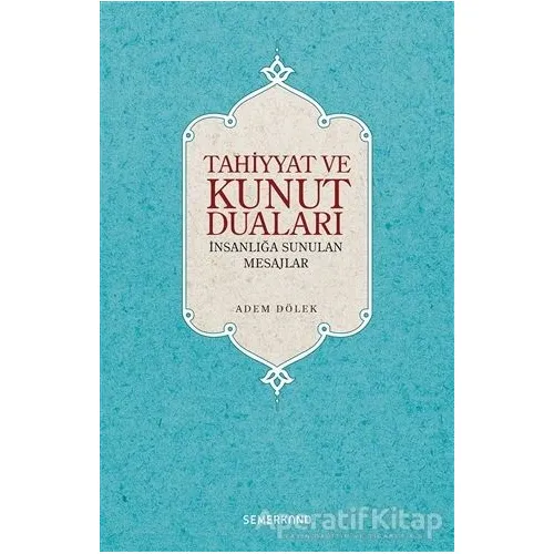 Tahiyyat ve Kunut Duaları - Adem Dölek - Semerkand Yayınları