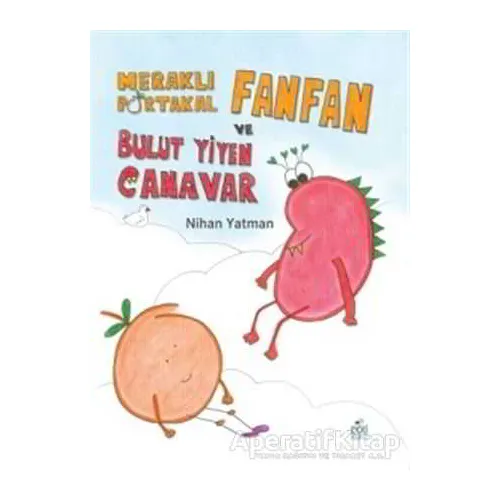 Meraklı Portakal Fanfan ve Bulut Yiyen Canavar - Nihan Yatman - Pötikare Yayıncılık