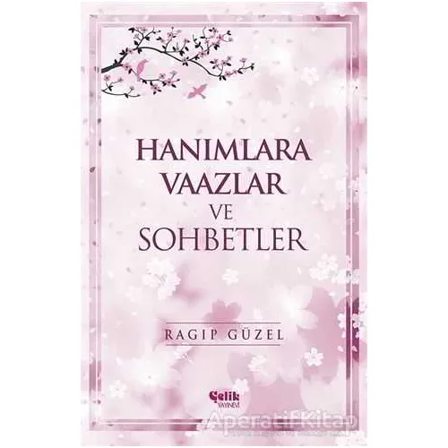 Hanımlara Vaazlar ve Sohbetler - Ragıp Güzel - Çelik Yayınevi
