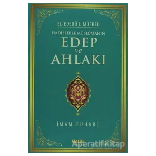 Hadislerle Müslümanın Edep ve Ahlakı - Muhammed İbn İsmail el-Buhari - Çelik Yayınevi