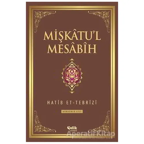 Mişkatul Mesabih 4. Cilt - Hatib Et-Tebrizi - Çelik Yayınevi