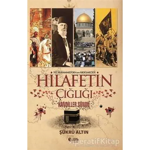 Hz. Muhammedden (SAV) Abdülmecide Hilafetin Çığlığı - Şükrü Altın - Çelik Yayınevi