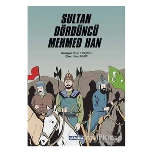 Sultan Dördüncü Mehmed Han - Özcan F. Koçoğlu - Çamlıca Çocuk Yayınları