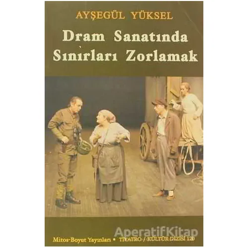 Dram Sanatında Sınırları Zorlamak - Ayşegül Yüksel - Mitos Boyut Yayınları