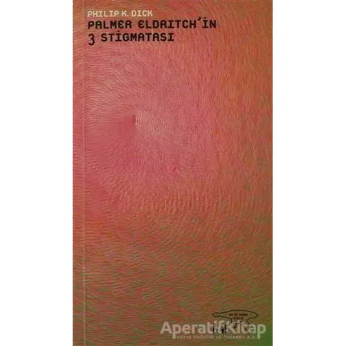 Palmer Eldritch’in 3 Stigmatası - Philip K. Dick - Altıkırkbeş Yayınları