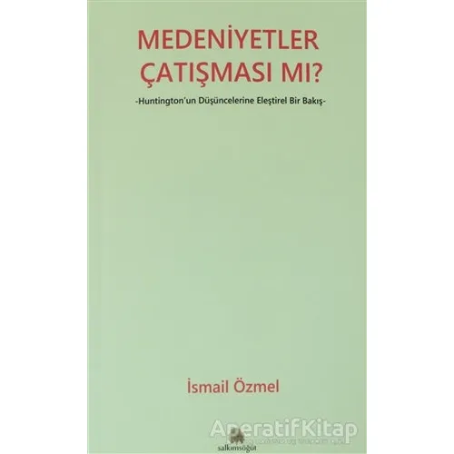 Medeniyetler Çatışması mı? - İsmail Özmel - Salkımsöğüt Yayınları
