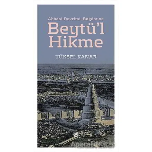 Abbasi Devrimi, Bağdat ve Beytül Hikme - Yüksel Kanar - Mahya Yayınları