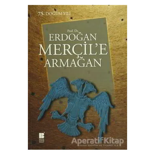 Prof. Dr. Erdoğan Merçil’e Armağan - Kolektif - Bilge Kültür Sanat