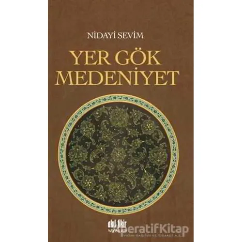 Yer Gök Medeniyet - Nidayi Sevim - Akıl Fikir Yayınları