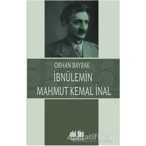 İbnülemin Mahmut Kemal İnal - M. Orhan Bayrak - Akıl Fikir Yayınları