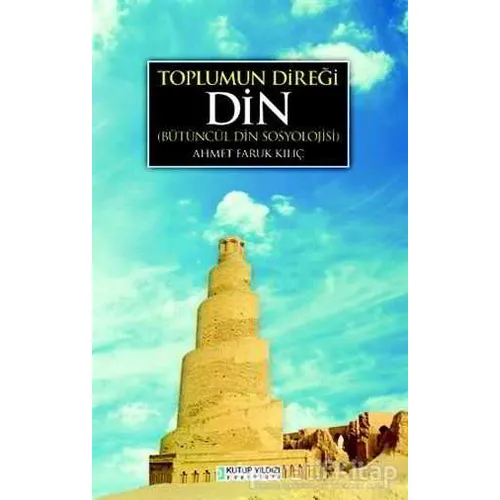 Toplumun Direği Din - Ahmet Faruk Kılıç - Kutup Yıldızı Yayınları