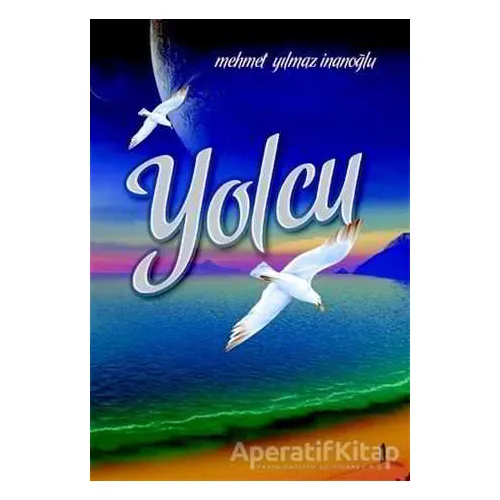 Yolcu - Mehmet Yılmaz İnanoğlu - Kutup Yıldızı Yayınları